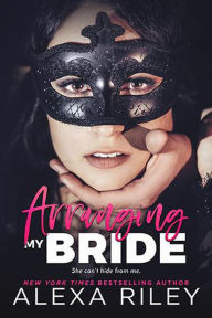 Title: Arranging My Bride, Author: Alexa Riley