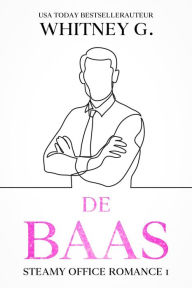 Title: De Baas (Steamy Office Romance, #1), Author: Whitney G.