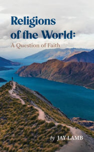 Title: Religions of the World: A Question of Faith, Author: Jay Lamb