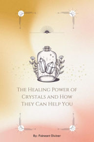 Title: The Healing Power of Crystals and How They Can Help You, Author: Faineant Diviner