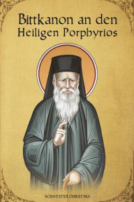 Title: Bittkanon an den Heiligen Porphyrios, Author: St George Monastery