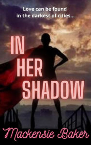 Title: In Her Shadow, Author: Mackensie Baker