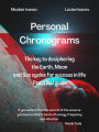 Personal Chronograms - The Key to deciphering Earth, Moon and Sun cycles for success in life Practical guide (Chronobiology)