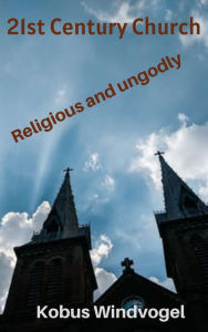 Title: 21st Century Church Religious and Ungodly, Author: Kobus Windvogel