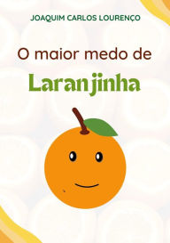 Title: O maior medo de Laranjinha, Author: Joaquim Carlos Lourenço