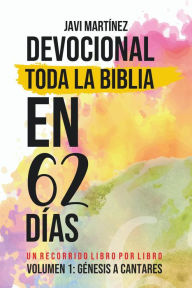 Title: Toda La Biblia En 62 Días - Volumen 1 (Devocional): De Génesis A Cantares - Un Recorrido Libro Por Libro, Author: Javi Martínez