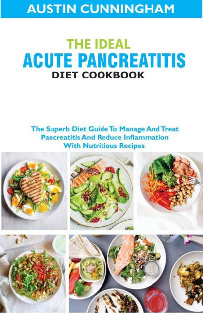 The Ideal Acute Pancreatitis Diet Cookbook; The Superb Diet Guide To ...
