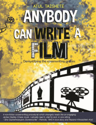 Title: Anybody Can Write a Film (Demystifying the Screenwriting Process), Author: Atul Taishete