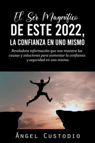 Title: El Ser Magnífico de Este 2022, La Confianza en Uno Mismo, Author: Angel Pina
