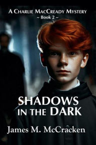 Title: Shadows in the Dark (A Charlie MacCready Mystery, #2), Author: James M. McCracken