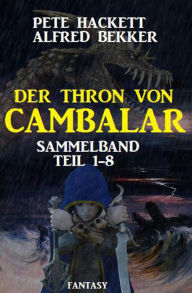 Title: Sammelband Der Thron von Cambalar Teil 1-8, Author: Alfred Bekker