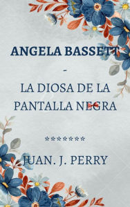 Title: Angela Bassett - La Diosa De La Pantalla Negra, Author: John Perry