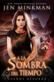 Title: A la sombra del tiempo, libro 1: Sueños oscuros, Author: Jen Minkman