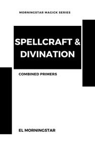 Title: Spellcraft & Divination: Two Primers, Author: El Morningstar