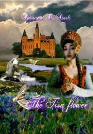 Title: The Tisa flower, Author: Susanna D. Stark