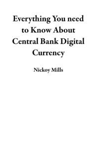 Title: Everything You need to Know About Central Bank Digital Currency, Author: Nickoy Mills