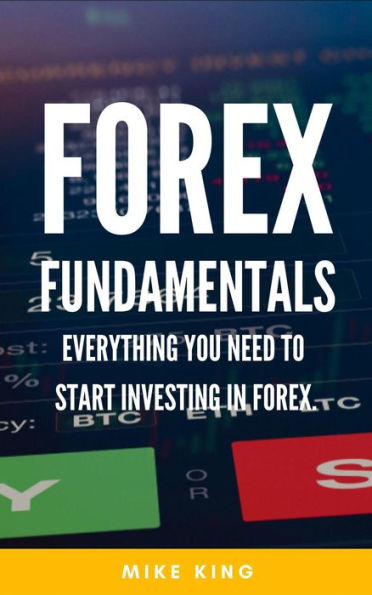 Forex Fundamentals - Everything You Need To Start Investing In Forex (How To Make Money From..., #3)