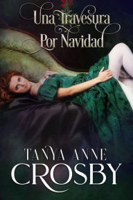 Title: Una Travesura por Navidad, Author: Tanya Anne Crosby