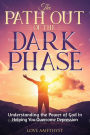 The Path Out of the Dark Phase ( Understanding the Power of God in Helping You Overcome Depression)