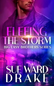 Title: Fleeing the Storm: A Romantic Suspense Thriller (Big Easy Brothers Book 2), Author: Sue Ward Drake