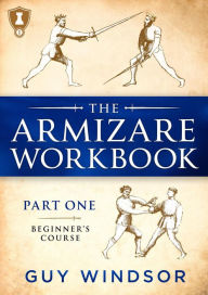 Title: The Armizare Workbook, Part One: The Beginners' Course (The Armizare Workbooks, #1), Author: Guy Windsor