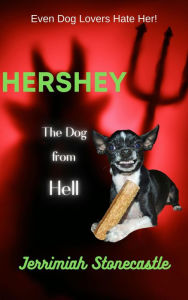Title: Hershey The Dog from Hell, Author: Jerrimiah Stonecastle