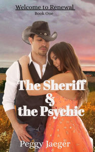 Title: The Sheriff & The Psychic (Welcome to Renewal, #1), Author: Peggy Jaeger