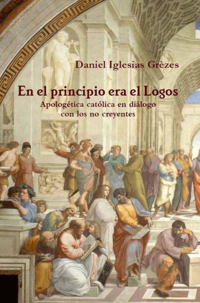 En el principio era el Logos: apologética católica en diálogo con los no creyentes