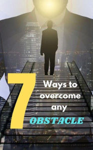 Title: 7 Ways to Overcome Any Obstacle, Author: Vaibhav Shukla