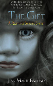 Title: The Gift: A Restless Spirits Prequel Short, Author: Jean Marie Bauhaus