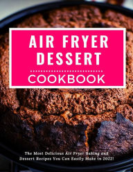 Title: Air Fryer Dessert Cookbook (Air Fryer Recipes For Beginners, #2), Author: Kristen Kates