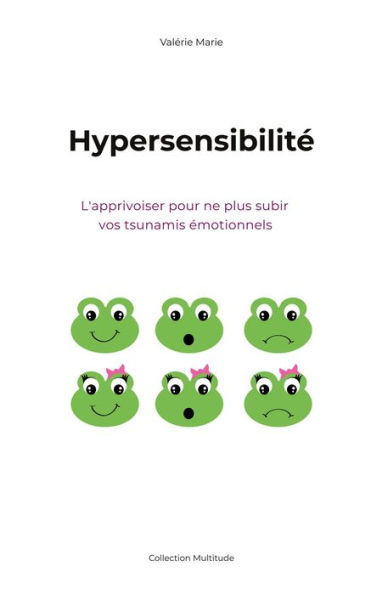 Hypersensibilité, l'apprivoiser pour ne plus subir vos tsunamis émotionnels