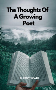 Title: The Thoughts of a Growing Poet, Author: Death Frost