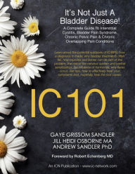 Title: IC 101: It's Not Just A Bladder Disease, Author: Jill Heidi Osborne