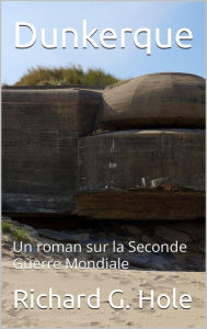 Title: Dunkerque (La Seconde Guerre Mondiale, #13), Author: Richard G. Hole