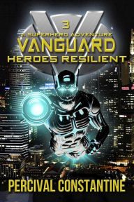 Title: Vanguard: Heroes Resilient, Author: Percival Constantine