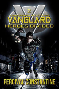 Title: Vanguard: Heroes Divided, Author: Percival Constantine