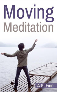 Title: Moving Meditation, Author: A.K. Finn