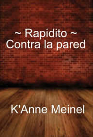 Title: Ràpidito ~ Contra la pared, Author: K'Anne Meinel