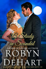 Title: A Study in Scandal (Ladies Amateur Sleuth Society, #1), Author: Robyn DeHart