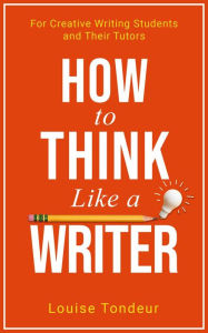 Title: How to Think Like a Writer (Small Steps Guides, #4), Author: Louise Tondeur