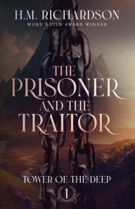 Title: The Prisoner and the Traitor (Tower of the Deep, #1), Author: H.M.Richardson