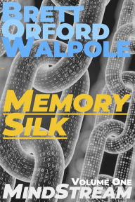 Title: Memory Silk (Mindstream, #1), Author: Brett Walpole