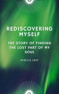 Title: Rediscovering Myself, Author: Rebecca Graf