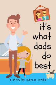 Title: It's What Dads Do Best, Author: Marc Combs