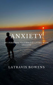 Title: Anxiety, Author: Latravis Bowens