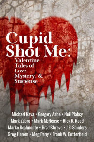 Title: Cupid Shot Me: Valentine Tales of Love, Mystery & Suspense (Queer Mystery Anthology, #1), Author: Frank W. Butterfield