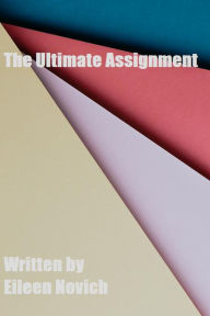 Title: The Ultimate Assignment, Author: Eileen Novich