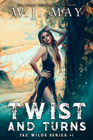 Title: Twist and Turns (Fae Wilds Series, #1), Author: W.J. May