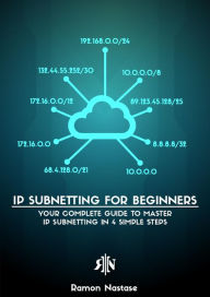 Title: IPv4 Subnetting for Beginners: Your Complete Guide to Master IP Subnetting in 4 Simple Steps (Computer Networking, #1), Author: Ramon Nastase